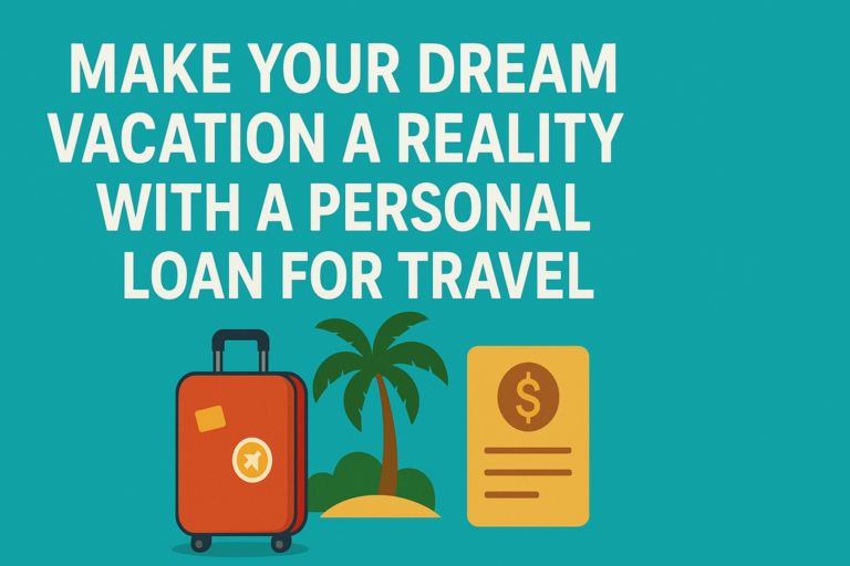 Make Your Dream Vacation a Reality with a Personal Loan for Travel