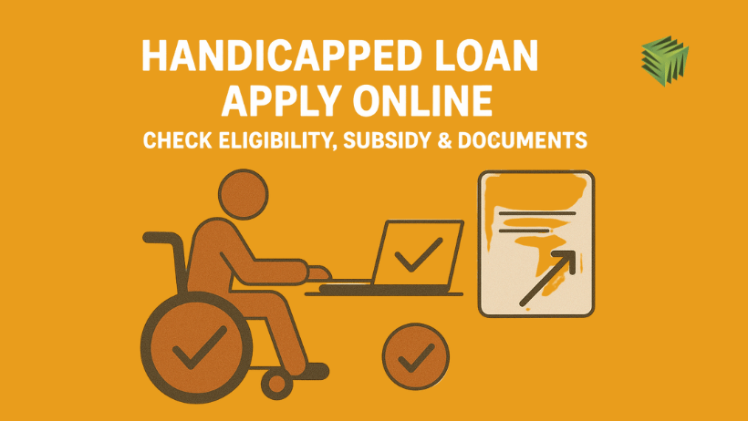 Handicapped Loan Apply Online: Check Eligibility, Subsidy & Documents