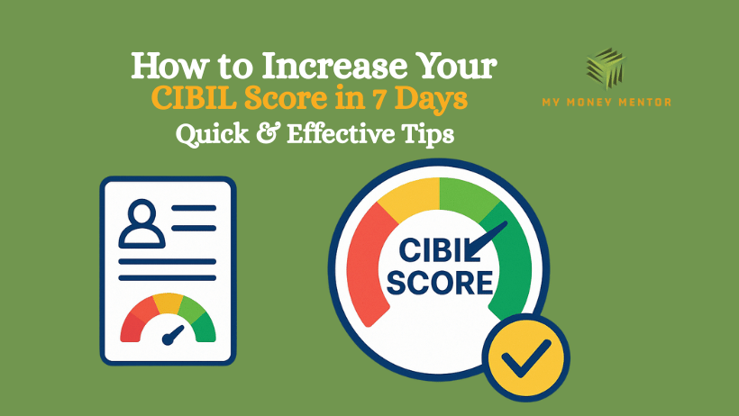 How to Increase Your CIBIL Score in 7 Days – Quick & Effective Tips